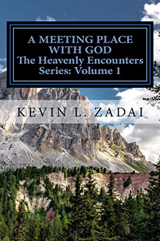 A Meeting Place With God: Your Purpose And Destiny Revealed (Heavenly Encounters Series, Band 1)
