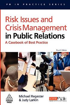 Risk Issues and Crisis Management in Public Relations: A Casebook of Best Practice (PR in Practice) - Michael Regester