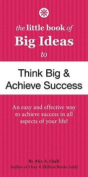 The Little Book of Big Ideas to Think Big & Achieve Success