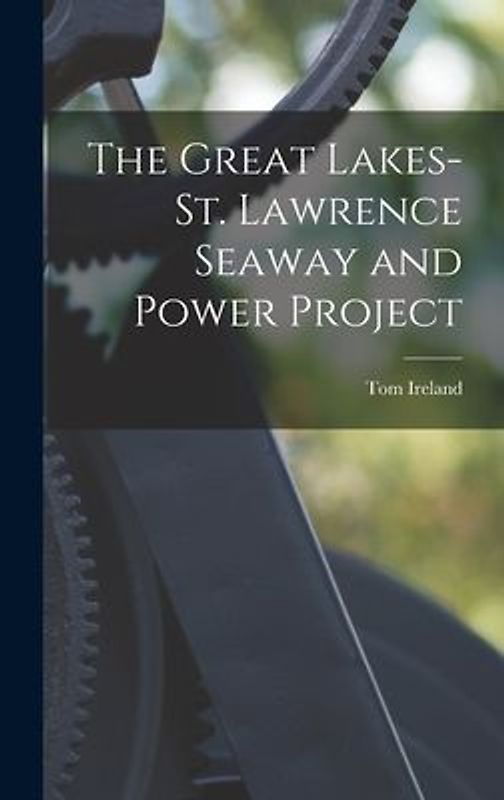 The Great Lakes-St. Lawrence Seaway and Power Project