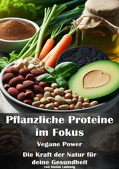 Pflanzliche Proteine im Fokus I Vegane Power I Die Kraft der Natur für deine Gesundheit
