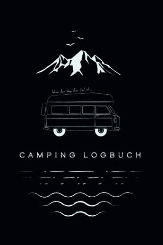 Camping Logbuch – Wenn der Weg das Ziel ist…: Ein Reise-Tagebuch für Reisen mit dem Wohnmobil – zum Bewahren von Erinnerungen und Bewerten von Campingplätzen.