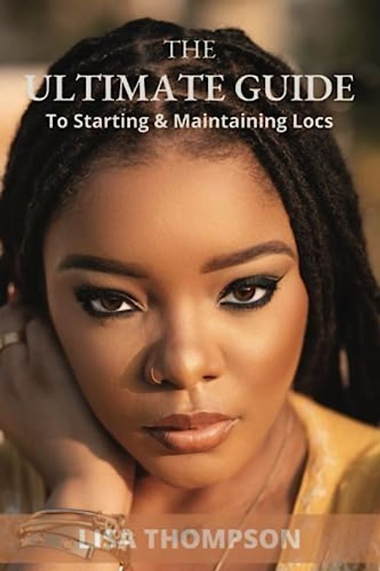 The Ultimate Guide to Starting & Maintaining Locs