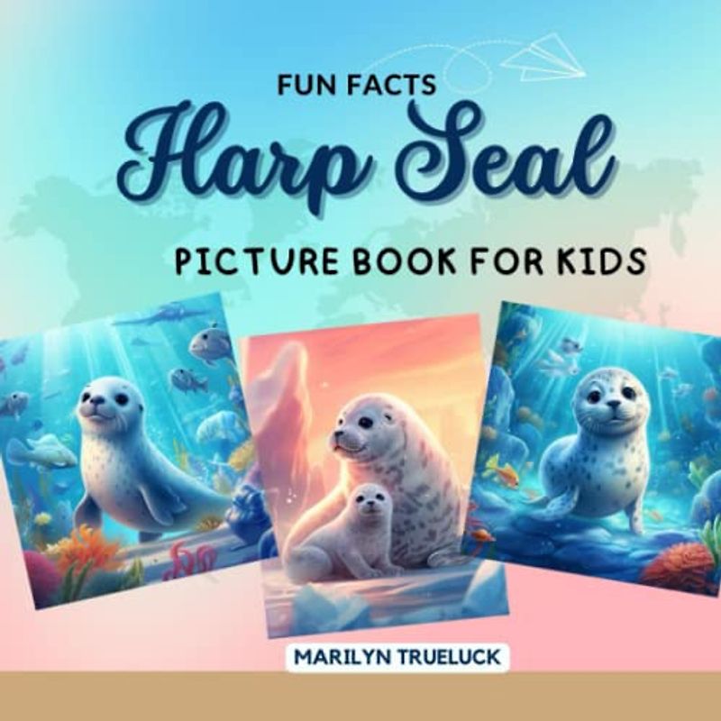 Harp Seal Fun Facts Picture Book for Kids: 100 Mind-Blowing Educational Unbelievable True Facts You Probably Didn't Know About This Amazing Animal for Children (Wild Animal Creatures Fun Facts Trivia)