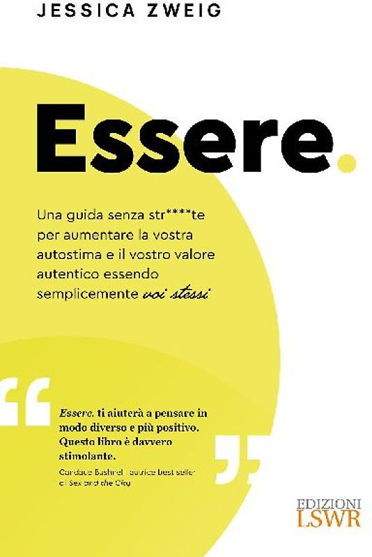 Essere. Una guida senza str****te per aumentare la vostra autostima e il vostro valore autentico essendo semplicemente voi stessi