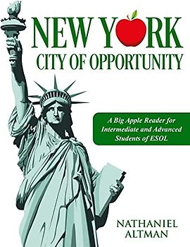 New York: City of Opportunity: A Big Apple Reader for Intermediate and Advanced Students of ESOL