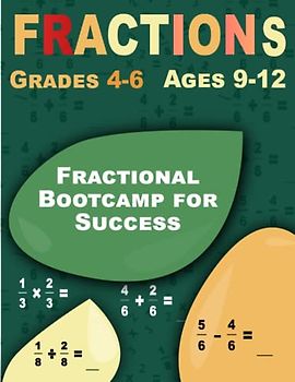 Fractional Bootcamp for Success: Fractions, Comprehensive Workbook for Kids Ages 9-12