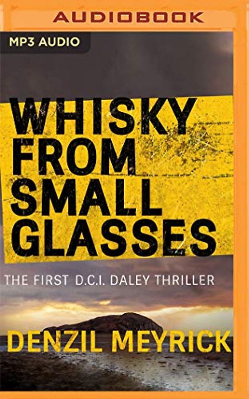 Whisky from Small Glasses (Dci Daley Thrillers, Band 1)