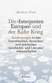 Die »Interpreten Europas« und der Kalte Krieg