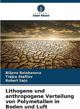 Lithogene und anthropogene Verteilung von Polymetallen in Boden und Luft