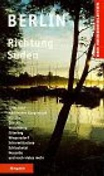 Berlin Richtung Süden. Spreewald, Märkisches Burgenland, Wörlitz, Dessau, Wittenberg, Jüterbog, Wiepersdorf, Scharmützelsee, Schlaubetal, Neuzelle und noch vieles mehr