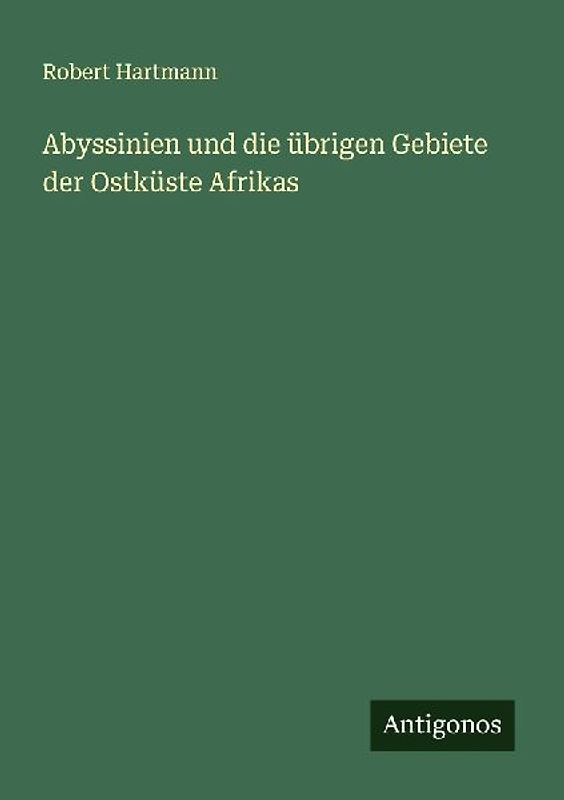 Abyssinien und die übrigen Gebiete der Ostküste Afrikas