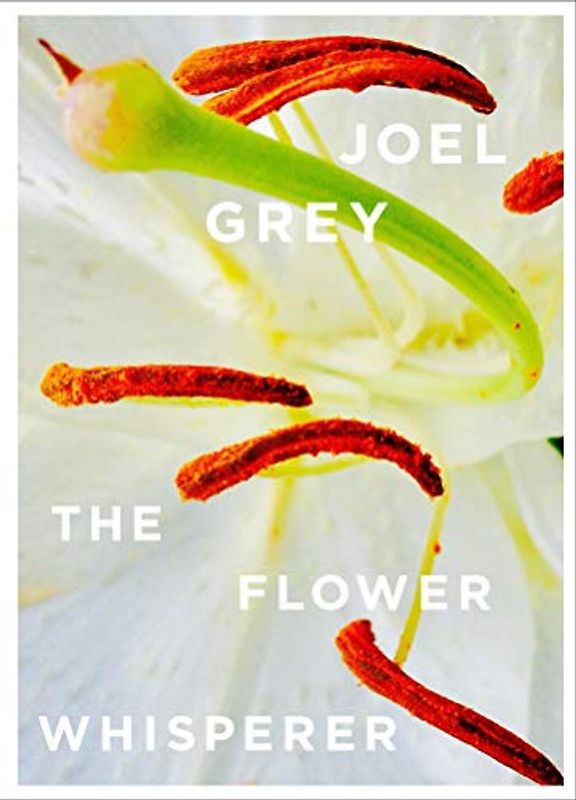 The Flower Whisperer: by Joel Grey