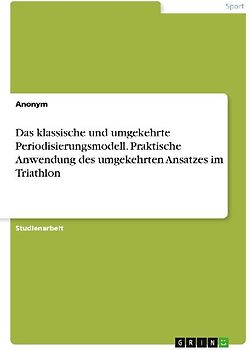 Das klassische und umgekehrte Periodisierungsmodell. Praktische Anwendung des umgekehrten Ansatzes im Triathlon