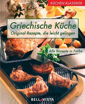 Küchenklassiker: Griechische Küche - Original-Rezepte, die leicht gelingen - Erika Casparek-Türkkan