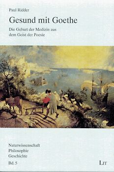 Gesund mit Goethe: Die Geburt der Medizin aus dem Geist der Poesie
