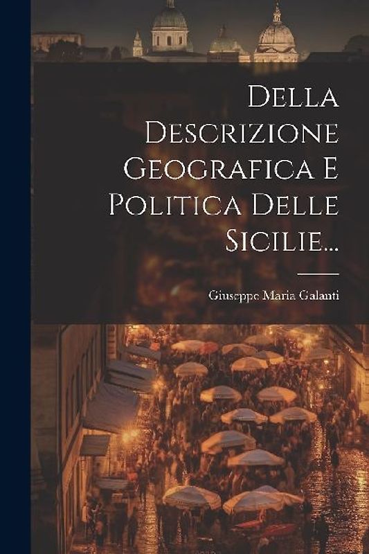 Della Descrizione Geografica E Politica Delle Sicilie...