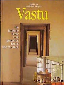 Vastu. Die indische Lehre vom gesunden Bauen und Wohnen