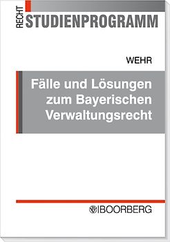 Fälle und Lösungen zum Bayerischen Verwaltungsrecht