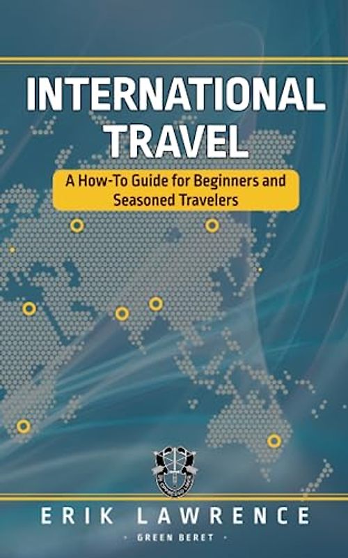 International Travel: A How-To Guide for Beginners and Seasoned Travelers