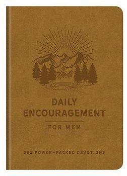 Daily Encouragement for Men: 365 Power-Packed Devotions