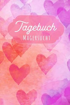 Magersucht Tagebuch: Selbsthilfe bei einer Essucht zum Ankreuzen & Ausfüllen, mit therapeutischen Ernährungstagebuch, Schlaftracker, ... Fresssucht & Essstörung, Recoverymotivation