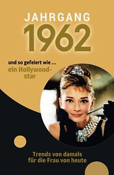 Jahrgang 1962 und so gefeiert wie ... ein Hollywoodstar: Das Geschenkbuch für Frauen zum 60. Geburtstag