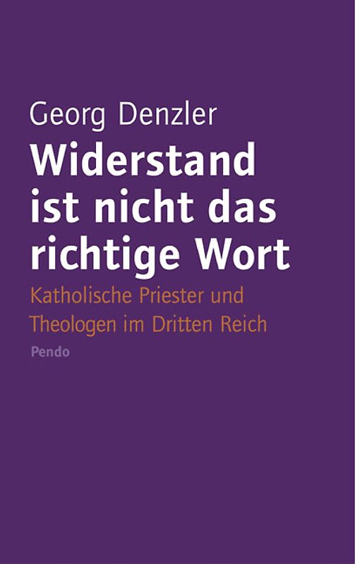 Widerstand ist nicht das richtige Wort. Katholische Priester, Bischöfe und Theologen im Dritten Reich