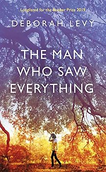 The Man Who Saw Everything: Longlisted for the Booker Prize 2019