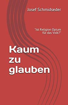 Kaum zu Glauben: Ist Religion Opium für das Volk? (Karl Marx)