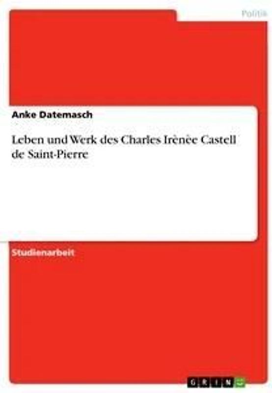 Leben und Werk des Charles Irènèe Castell de Saint-Pierre