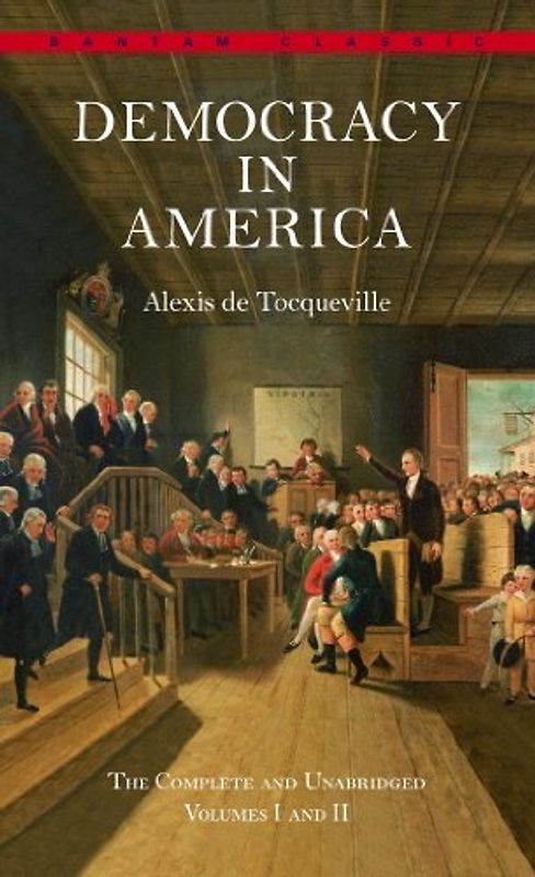 Democracy in America: The Complete and Unabridged Volumes I and II: 1 -2 (Bantam Classic) - Alexis De Tocqueville