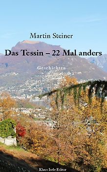 Das Tessin - 22 Mal anders