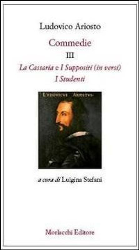 Commedie III: La Cassaria (in versi)-I Suppositi (in versi)-I Studenti