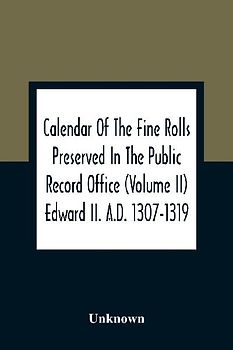 Calendar Of The Fine Rolls Preserved In The Public Record Office (Volume Ii) Edward Ii. A.D. 1307-1319