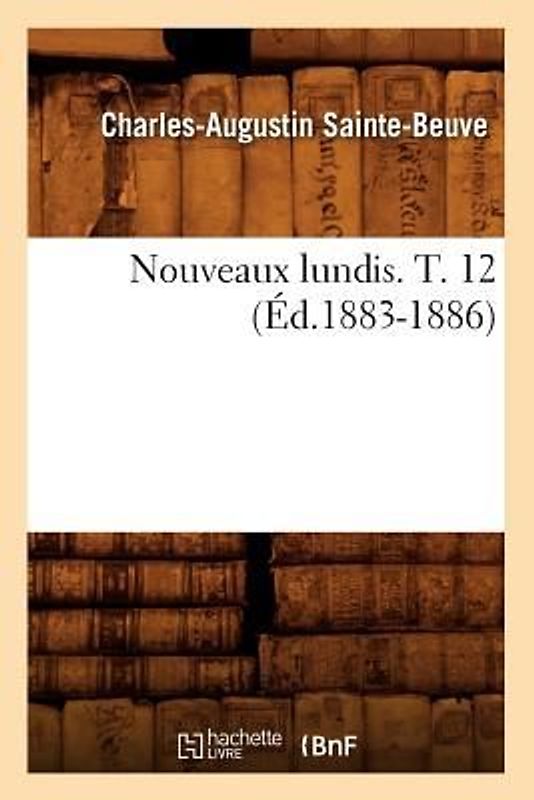 Nouveaux Lundis. T. 12 (Éd.1883-1886)