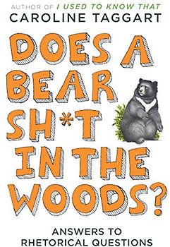 Does a Bear Sh*t in the Woods?: Answers to Rhetorical Questions