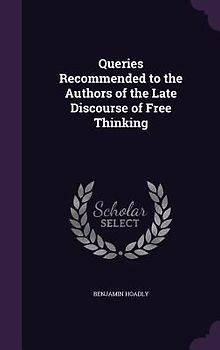 Queries Recommended to the Authors of the Late Discourse of Free Thinking