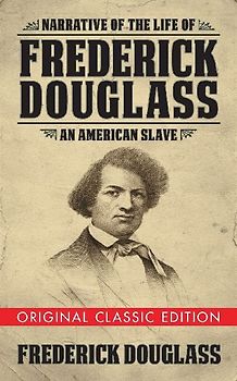 Narrative of the Life of Frederick Douglass (Original Classic Edition)