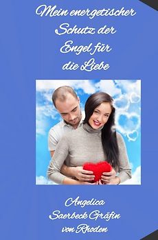 Mein energetischer Schutz der Engel für die Liebe