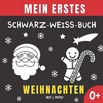 Mein Erstes Schwarz-Weiß-Buch - Weihnachten.: Babybuch für Neugeborene. Kontrast Karten mit Weihnachtsmann und Schneemann, Sinneserziehung für Kleinkinder im Alter von 0-12 Monat.