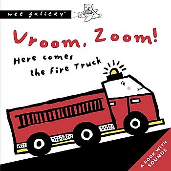 Vroom, Zoom! Here Comes the Fire Truck: A Book with Sounds (Wee Gallery Sound Books)