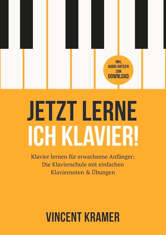 Jetzt lerne ich Klavier! Klavier lernen für erwachsene Anfänger: Die Klavierschule mit einfachen Klaviernoten &amp; Übungen inkl. Audio-Dateien zum Download