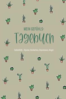 Mein Gefühlstagebuch - Selbsthilfe Bipolar, Borderline, Depression, Angst: 5 Minuten Tagebuch zum Ausfüllen und Ankreuzen zur Hilfe bei psychicher Belastung