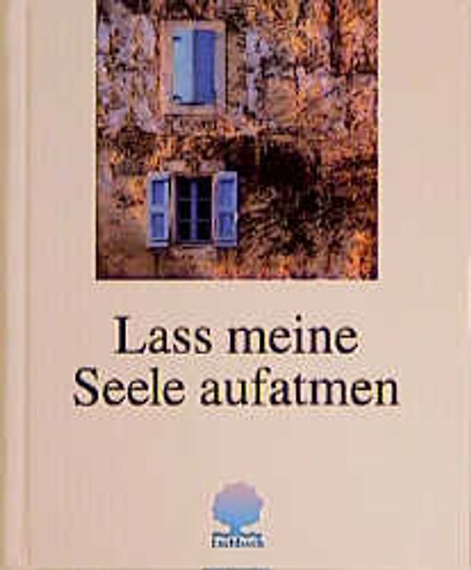 Lass meine Seele aufatmen. Gedanken, Anregungen und Segensworte. Mit einer Atemschule