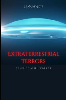 Extraterrestrial Terrors: Tales of Alien Horror