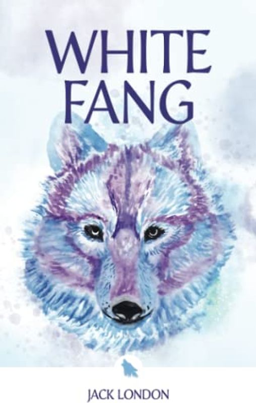 White Fang: The Original 1906 Scripture of the Adventure Story Classic (Annotated)