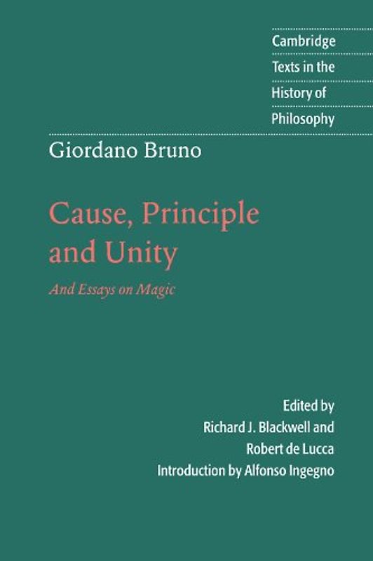 Giordano Bruno: Cause, Principle and Unity: And Essays on Magic (Cambridge Texts in the History of Philosophy) - Bruno, Richard