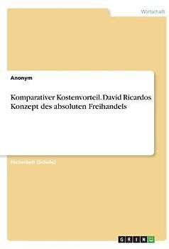 Komparativer Kostenvorteil. David Ricardos Konzept des absoluten Freihandels