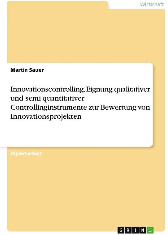 Innovationscontrolling. Eignung qualitativer und semi-quantitativer Controllinginstrumente zur Bewertung von Innovationsprojekten
